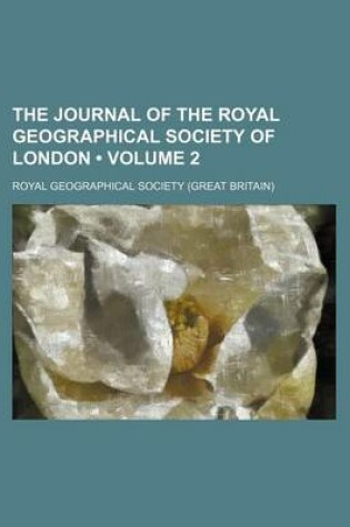 Cover of The Journal of the Royal Geographical Society of London (Volume 2)