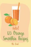 Book cover for Hello! 123 Orange Smoothie Recipes