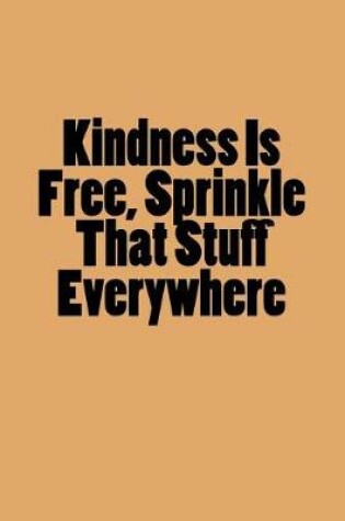 Cover of Kindness Is Free, Sprinkle That Stuff Everywhere