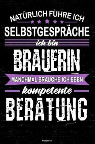 Cover of Naturlich fuhre ich Selbstgesprache ich bin Brauerin manchmal brauche ich eben kompetente Beratung Notizbuch