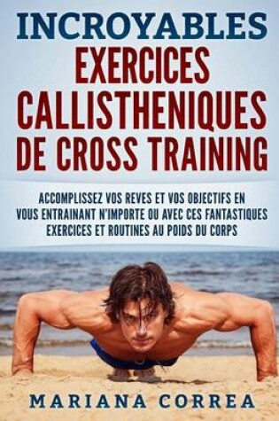 Cover of INCROYABLES EXERCICES CALLISTHENIQUES De CROSS TRAINING