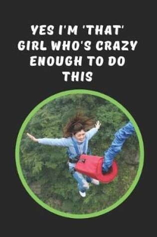 Cover of Yes I'm 'That' Girl Who's Crazy Enough To Do This