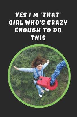 Book cover for Yes I'm 'That' Girl Who's Crazy Enough To Do This