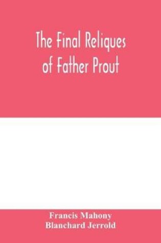 Cover of The final reliques of Father Prout