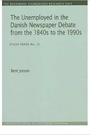 Cover of Unemployed in the Danish Newspaper Debate from the 1840s to the 1990s