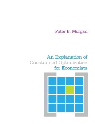 Book cover for An Explanation of Constrained Optimization for Economists