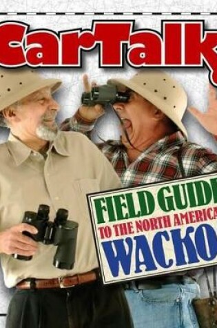 Cover of Car Talk Field Guide to the North American Wacko!