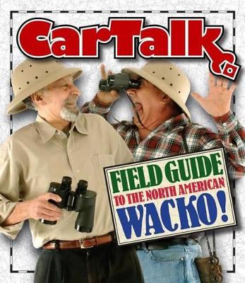 Book cover for Car Talk Field Guide to the North American Wacko!