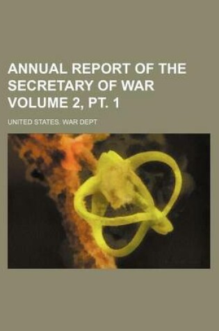 Cover of Annual Report of the Secretary of War Volume 2, PT. 1