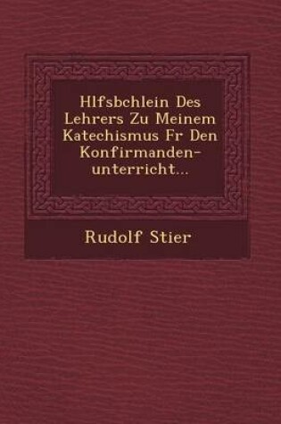 Cover of H Lfsb Chlein Des Lehrers Zu Meinem Katechismus Fur Den Konfirmanden-Unterricht...
