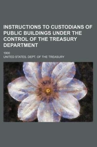 Cover of Instructions to Custodians of Public Buildings Under the Control of the Treasury Department; 1900