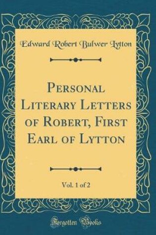 Cover of Personal Literary Letters of Robert, First Earl of Lytton, Vol. 1 of 2 (Classic Reprint)