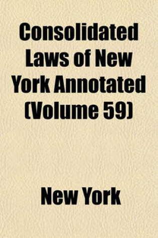 Cover of McKinney's Consolidated Laws of New York Annotated; With Annotations from State and Federal Courts and State Agencies Volume 59