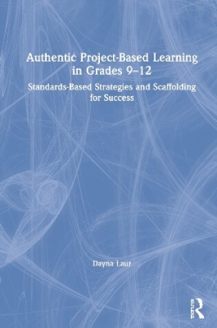 Cover of Authentic Project-Based Learning in Grades 9-12