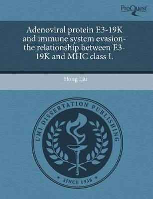 Book cover for Adenoviral Protein E3-19k and Immune System Evasion-The Relationship Between E3-19k and Mhc Class I