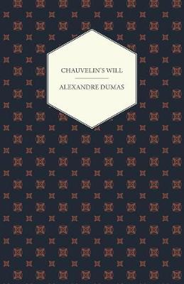 Book cover for Chauvelin's Will, A Romance Of The Last Days Of Louis XV, And Stories Of The French Revolution