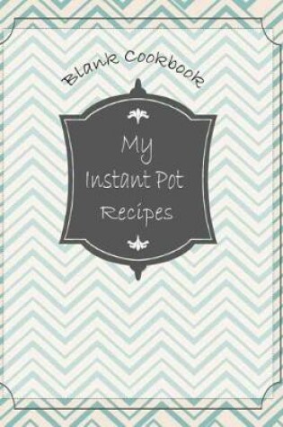 Cover of My Instant Pot Recipes Blank Cookbook