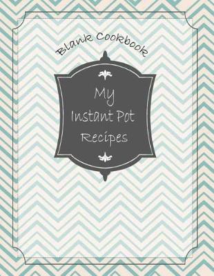 Cover of My Instant Pot Recipes Blank Cookbook