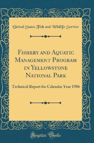 Cover of Fishery and Aquatic Management Program in Yellowstone National Park: Technical Report for Calendar Year 1986 (Classic Reprint)