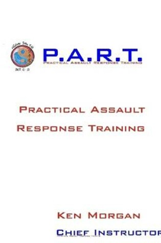 Cover of P.A.R.T. Training: Practical Assault Response Training