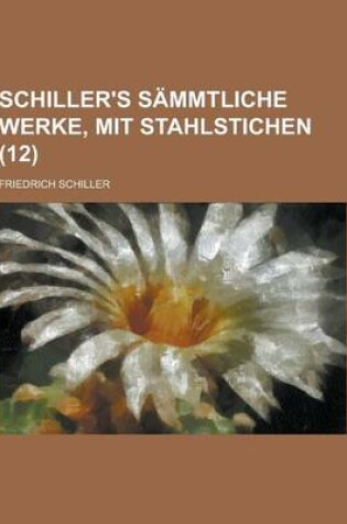 Cover of Schiller's Sammtliche Werke, Mit Stahlstichen (12)