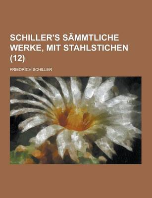 Book cover for Schiller's Sammtliche Werke, Mit Stahlstichen (12)