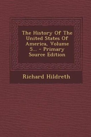 Cover of The History of the United States of America, Volume 5... - Primary Source Edition