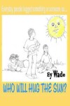 Book cover for Who Will Hug the Sun?