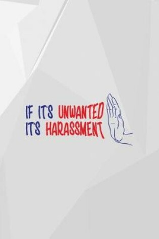 Cover of If It's Unwanted It's Harassment