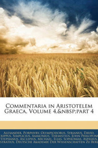 Cover of Commentaria in Aristotelem Graeca, Volume 4, Part 4