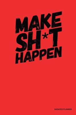 Book cover for Make Sh*T Happen- Undated Planner