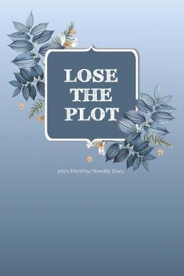 Book cover for 2020 Monthly/Weekly Diary; Lose The Plot