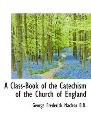 Cover of A Class-Book of the Catechism of the Church of England