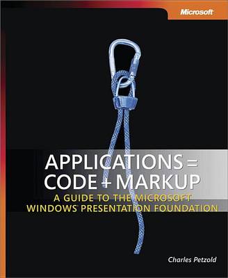 Book cover for Applications = Code + Markup: A Guide to the Microsoft(r) Windows(r) Presentation Foundation