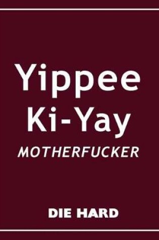 Cover of Die Hard - Tippee Ki-Yay Motherfucker Movie Quotes Notebook, Exercise Book & Journal