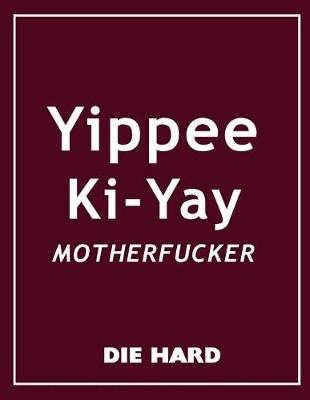 Book cover for Die Hard - Tippee Ki-Yay Motherfucker Movie Quotes Notebook, Exercise Book & Journal