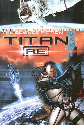 Book cover for Titan A.E. the Science Behind the Science Fiction: The Real Science Behind the Science Fiction