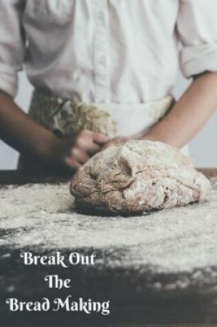 Cover of Break Out the Bread Making