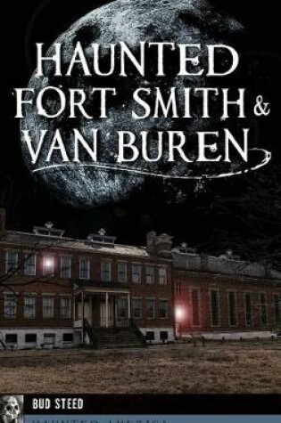 Cover of Haunted Fort Smith & Van Buren
