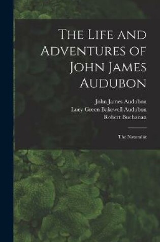 Cover of The Life and Adventures of John James Audubon [microform]