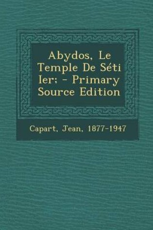 Cover of Abydos, Le Temple de Seti Ier; - Primary Source Edition