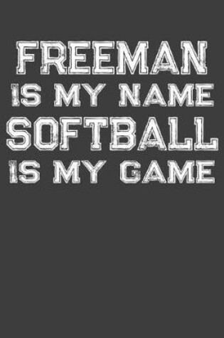 Cover of Freeman Is My Name Softball Is My Game