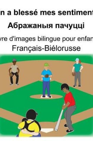 Cover of Français-Biélorusse On a blessé mes sentiments/&#1040;&#1073;&#1088;&#1072;&#1078;&#1072;&#1085;&#1099;&#1103; &#1087;&#1072;&#1095;&#1091;&#1094;&#1094;&#1110; Livre d'images bilingue pour enfants