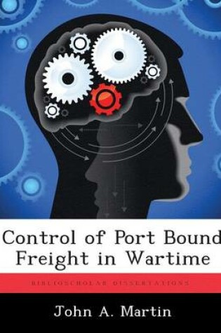 Cover of Control of Port Bound Freight in Wartime