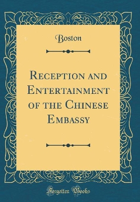 Book cover for Reception and Entertainment of the Chinese Embassy (Classic Reprint)