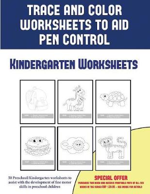 Book cover for Kindergarten Worksheets (Trace and Color Worksheets to Develop Pen Control)