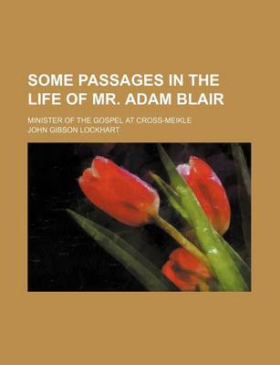 Book cover for Some Passages in the Life of Mr. Adam Blair; Minister of the Gospel at Cross-Meikle