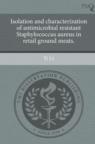 Cover of Isolation and Characterization of Antimicrobial Resistant Staphylococcus Aureus in Retail Ground Meats