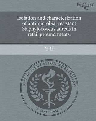 Book cover for Isolation and Characterization of Antimicrobial Resistant Staphylococcus Aureus in Retail Ground Meats