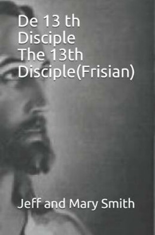 Cover of De 13 th Disciple The 13th Disciple(Frisian)